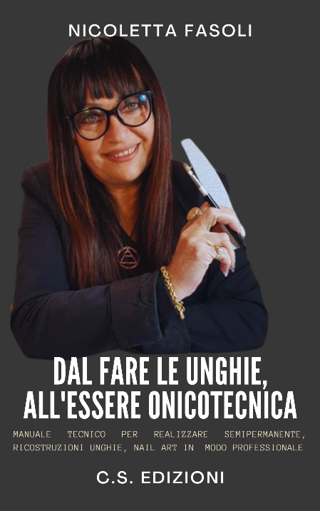 "Dal fare le unghie all'essere Onicotecnica" - di Nicoletta Fasoli  C.S. Edizioni